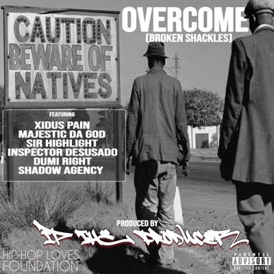 Overcome (Broken Shackles) (feat. Shadow Agency, Xidus Pain, Sir Highlight, Inspector Desusado, Dumi Right & Majestic Da God) - Single