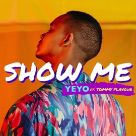 Show Me (feat. Tommy Flavour) YEYO