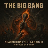 The Big Bang (feat. Lil T & Kaiser) - Single - Noah Motion