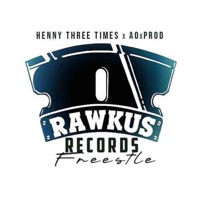Rawkus Records freestyle - Single - Henny Three Times & AOxProd
