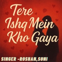 Tere Ishq Mein Kho Gaya - Single - Roshan & SONI
