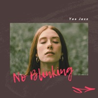 No Blinking - Yes Jazz, Soft Jazz Playlist & Jazz Playlist