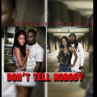 Don't Tell Nobody (feat. Johnya) - Single - Tay Rolla
