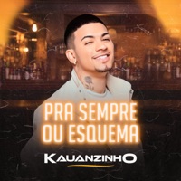 Pra Sempre ou Esquema - Single - Kauanzinho