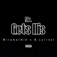 Mr. Gets His - Single - B. Lyrical & MiramarNik
