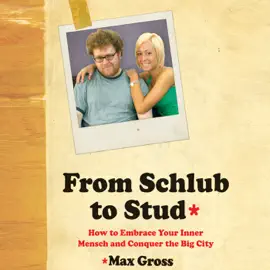 From Schlub to Stud: How to Embrace Your Inner Mensch and Conquer the Big City (Unabridged)
