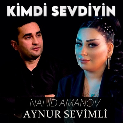 Nahid Amanov - Kimdi Sevdiyin (feat. Aynur Sevimli)