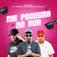 Me Procura na Rua - Single - Silva MC, Dj Renan & Menezzes Dejaay