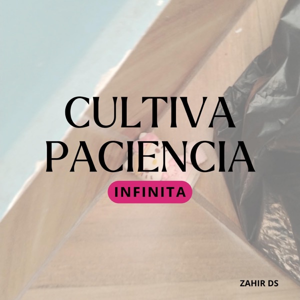 CULTIVA PACIENCIA INFINITA