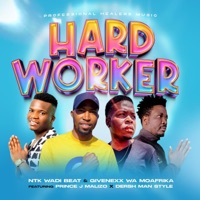 Hard worker (feat. Prince J Malizo & Dersh Man style) - Single - NTK wadi beat & Givenexx Wa Moafrika