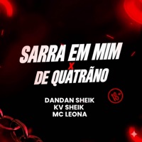 SARRA EM MIM X DE QUATRÃO - Single - DANDAN SHEIK, KV SHEIK & Mc Leona