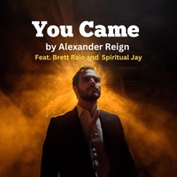 You Came (feat. Brett Raio & Spiritual Jay) - Single - Alexander Reign