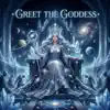 Greet the Goddess