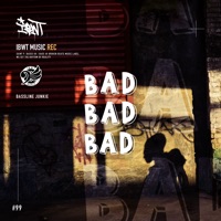 Bad Bad Bad - Single - Bassline Junkie