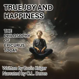 True Joy and Happiness: The Philosophy of Epicurus Today (Philosophical Questions) (Unabridged)