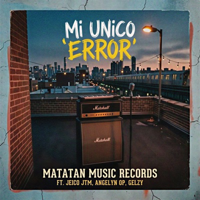 Mi Único Error (feat. Jeico JTM, GELZY & Angelyn OP) - Single