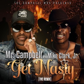 Get Nasty (feat. Mike Clark Jr) [Remix] Mr. Campbell