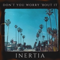 Don't You Worry 'Bout It - Single - Inertia