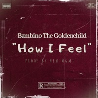 How I Feel - Single - Bambino The Goldenchild