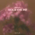HOLD ON ME