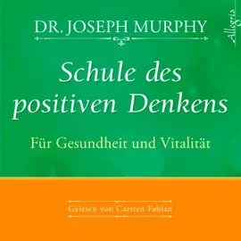 Schule des positiven Denkens – Für Gesundheit und Vitalität
