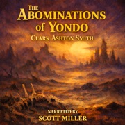 The Abominations of Yondo: A Journey Beyond Sanity into a Desert of Nightmares - Clark Ashton Smith