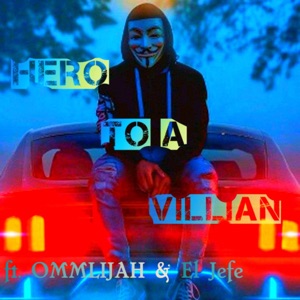 Hero To A Villian (feat. El Jefe & OMMLIJAH)