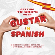 Getting to grips with Gustar in Spanish - Gordon Smith Durán & Cynthia Smith Durán