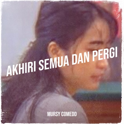 Mursy Comedd - Akhiri Semua Dan Pergi