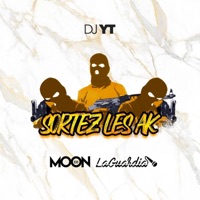 Sortez les AK (feat. Dj Yt & La Guardia) - Single - DJ Moon
