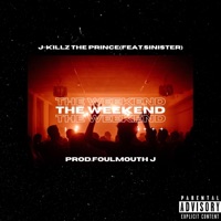 The Weekend (feat. SINister) [Produced by FoulMouth J] - Single - J-Killz The Prince