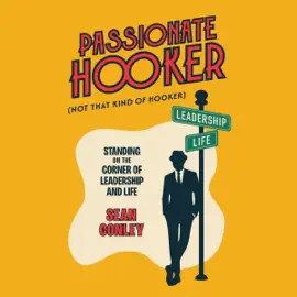 Passionate Hooker: Standing on the Corner of Leadership and Life (Unabridged)
