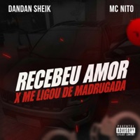 RECEBEU AMOR X ME LIGOU DE MADRUGADA - Single - DANDAN SHEIK & Mc Nito