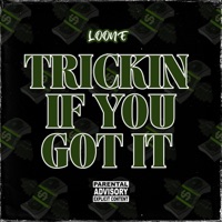 Trickin If You Got It - Single - Loone