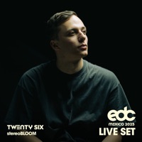 TWENTY SIX at EDC Mexico, 2025: Stereo Bloom Stage (DJ Mix) - TWENTY SIX