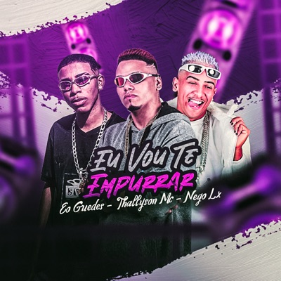 Eu Vou Te Empurrar (feat. Nego Lx & Eoguedes) - Single