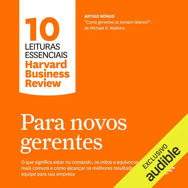 Para novos gerentes (Coleção 10 leituras essenciais): O que significa estar no comando, os mitos e equívocos mais comuns e como alcançar os melhores resultados em equipe para sua empresa (Unabridged)