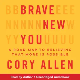 Brave New You: A Road Map to Believing That More Is Possible (Unabridged)
