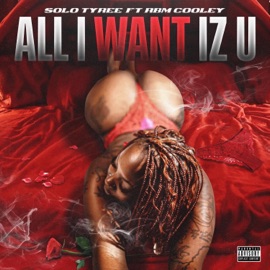All I Want Iz U (feat. Rbm Cooley) Solo Tyree