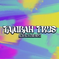 Tambah Trus - Single - Aldo Bz & Zuid Boyz