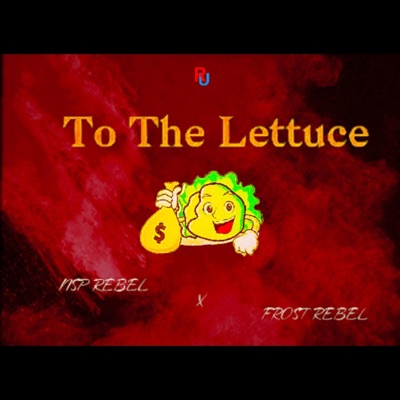To The Lettuce (feat. Frost Rebel) - Single