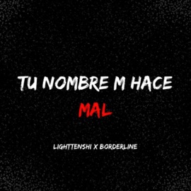 TU NOMBRE ME HACE MAL (feat. BORDERLINE) LightTenshi