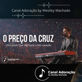 O Preço Da Cruz - Canal Adoração by Weslley Machado