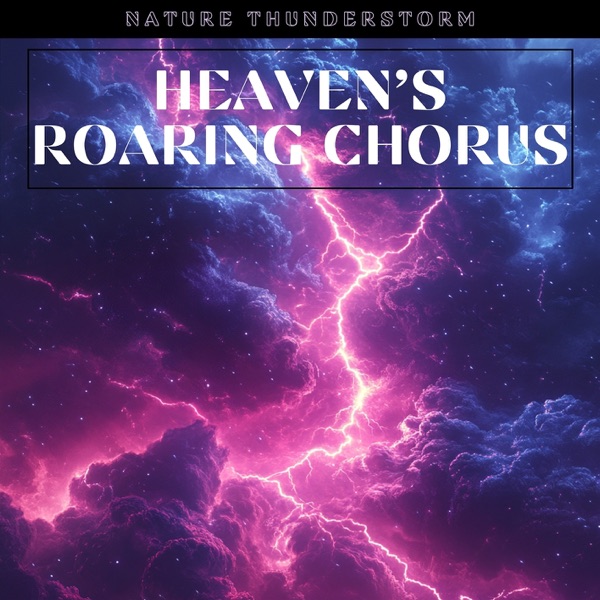 Heaven’s Roaring Chorus
