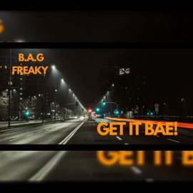 GET IT BAE! B.A.G FREAKY