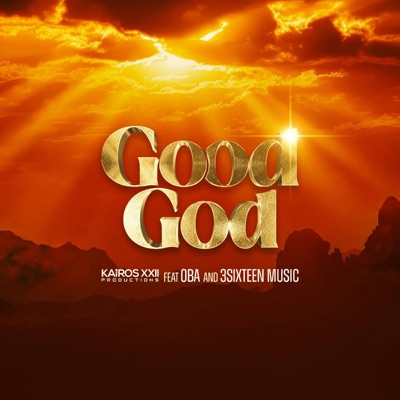 Good God (feat. 3SIXTEEN MUSIC & Oba) - Single