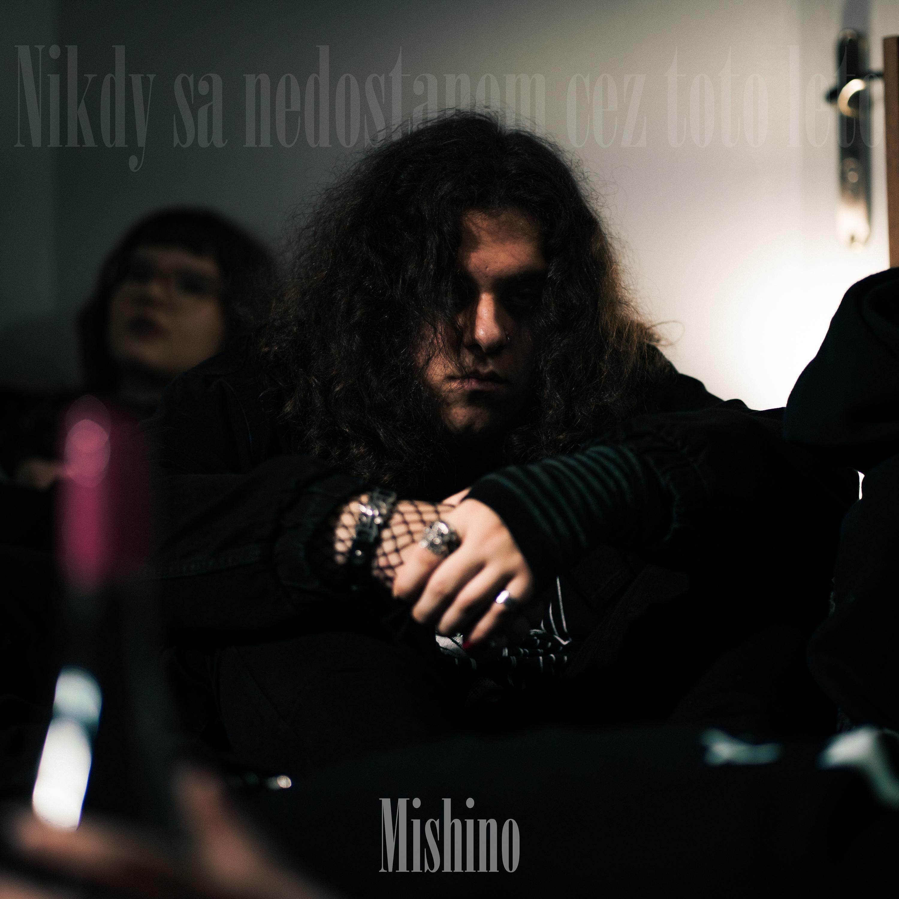 MISHINO - Nikdy sa nedostanem cez toto leto