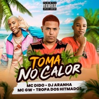 Toma no Calor - Single - Mc Dido & MC GW