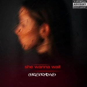 She wanna wait