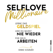 Selflove Millionaire: Lerne das Geldspiel und du musst nie wieder für Geld arbeiten